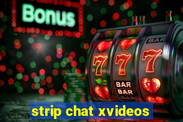 strip chat xvideos